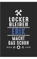 Locker bleiben Erik macht das schon: Notizbuch 120 Seiten für Handwerker Mechaniker Schrauber Bastler Hausmeister Notizen, Zeichnungen, Formeln - Organizer Schreibheft Planer Tagebuch