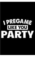 I Pregame Like You Party