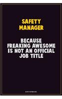 Safety Manager, Because Freaking Awesome Is Not An Official Job Title: Career Motivational Quotes 6x9 120 Pages Blank Lined Notebook Journal