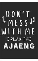 Don't mess with me I play the Ajaeng