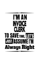 I'm An Invoice Clerk To Save Time, Let's Assume That I'm Always Right