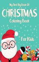 My First Big Book Of Christmas Coloring Book For Kids: Christmas coloring and activity books for kids ages 2-4, 4-6. High quality christmas artwork- Santa Claus, Snowman, Reindeer and many more. (Kids Ch