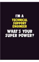 I'M A Technical Support Engineer, What's Your Super Power?: 6X9 120 pages Career Notebook Unlined Writing Journal
