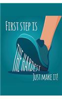 First Step Is the Hardest. Just Make It!: An Inspirational Journal to Get You Motivated !