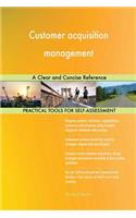 Customer acquisition management: A Clear and Concise Reference