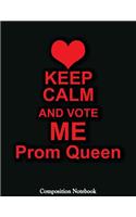 Keep Calm: Vote Me Queen Prom Notebook (Composition Book Journal) (8.5 x 11 Large)
