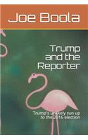 Trump and the Reporter: Trump's Unlikely Run Up to the 2016 Election