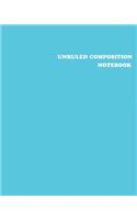 Unruled Composition Notebook: 100 unruled & numbered pages, 8" x 10", Light Blue Unlined Notebook, Unruled Composition Book, Unruled Journal, Unruled Sketchbook, Empty Journal fo