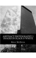 Abstract Photography 2 - Images in Black & White