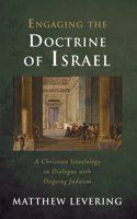 Engaging the Doctrine of Israel: A Christian Israelology in Dialogue with Ongoing Judaism(Engaging Doctrine)