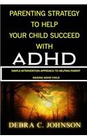 Parenting Strategy To Help Your Child Succeed With ADHD