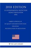 OK005.01 Approval of Air Quality Implementation Plans - Oklahoma - Recodification of Regulations (US Environmental Protection Agency Regulation) (EPA) (2018 Edition)