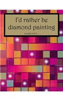 I'd Rather Be Diamond Painting Log Book Vol. 1