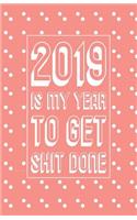 2019 Is My Year to Get Shit Done: Pink Small Horizontal Monthly/Weekly Calendar Diary Planner for 2019 with Inspirational Sayings (Us Holidays)