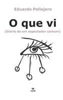 O Que VI: (di?rio de Um Espectador Comum)