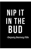 Nip It in the Bud- Deputy Barney Fife