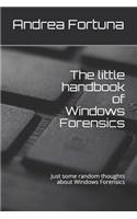 The little handbook of Windows Forensics: Just some random thoughts about Windows Forensics(Little Handbooks)