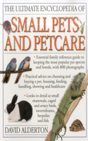 Ultimate Encyclopedia of Small Pets & Pet Care: Essential Family Reference Guide to Keeping the Most Popular Pet Species and Breeds, With 800 Photographs