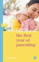 Let's talk about the first year of parenting: (Let's talk about...)