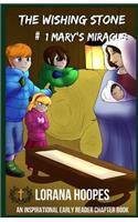 The Wishing Stone: #1 Mary's Miracle(1 Wishing Stone Inspirations)