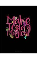 Make Today Magical: Unruled Composition Book