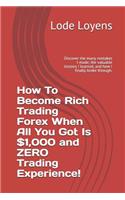 How to Become Rich Trading Forex When All You Got Is $1,000 and Zero Trading Experience!