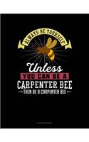 Always Be Yourself Unless You Can Be a Carpenter Bee Then Be a Carpenter Bee: Accounts Journal(42 Accounts Journal)