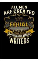 All Men Are Created Equal But Then Some Become Writers