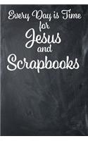 Every Day Is Time for Jesus and Scrapbooks