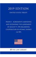 France - Agreements Amending and Extending the Agreement of August 9, 1994 Regarding Cooperation in Atomic Energy (16-909) (United States Treaty)