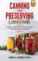 Canning and Preserving Cookbook: Discover 100 of the best pressure canning recipes, and learn everything you need to know to can Meats, Seafood, Poultry, Vegetables, and so much mor
