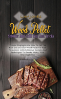 Wood Pellet Smoker And Grill Tips And Tricks