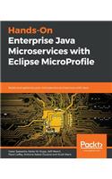 Hands-On Enterprise Java Microservices with Eclipse MicroProfile: Build and optimize your microservice architecture with Java