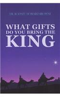 What Gifts Do You Bring the King