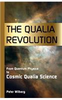 Qualia Revolution: From Quantum Physics To Cosmic Qualia Science - 2Nd Edition
