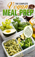 Complete Vegan Meal Prep: Easy, Healthy, Fast & Fresh Meal Prep Recipe for Beginners and Advanced Users on the Vegan Diet