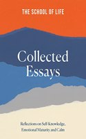 The School of Life: Collected Essays: Reflections on Self-Knowledge, Emotional Maturity and Calm