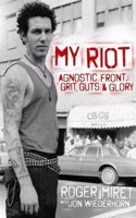 My Riot: Agnostic Front, Grit, Guts & Glory