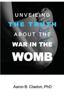 Unveiling the Truth about the War in the Womb