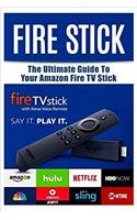 Fire Stick: The Ultimate Guide to Your Amazon Fire TV Stick