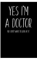 Yes I'm A Doctor No I Don't Want To Look At It: Blank Lined Journal