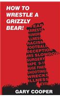 How to Wrestle a Grizzly Bear!