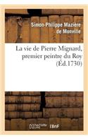 Vie de Pierre Mignard, Premier Peintre Du Roy, Avec Le Poëme de Molière Sur Les Peintures