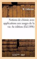 Notions de Chimie Avec Applications Aux Usages de la Vie. 6e Édition
