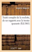 Traité Complet de la Roulette, de Ses Rapports Avec Le Trente-Quarante: Et de l'Assimilation de Ces Jeux Avec Les Échecs Et Les Dames, Suivi de 15,000 Coups de Banque