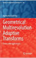 Geometrical Multiresolution Adaptive Transforms: Theory and Applications(545 Studies in Computational Intelligence)