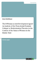 IS Woman as Anti-Development Agent? An Analysis of the Postcolonial Feminist Critique to Modernization Theories in the Context of the Status of Women in the Islamic State