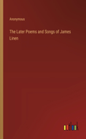 Later Poems and Songs of James Linen