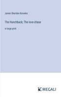 Hunchback; The love-chase