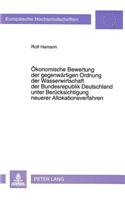 Oekonomische Bewertung der gegenwaertigen Ordnung der Wasserwirtschaft der Bundesrepublik Deutschland unter Beruecksichtigung neuerer Allokationsverfahren